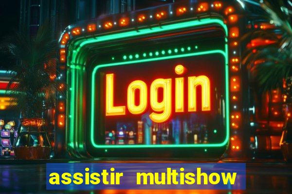 assistir multishow ao vivo de graça